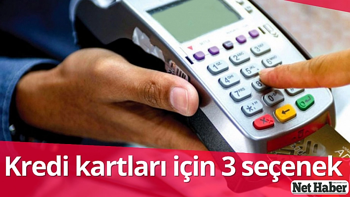 Kredi kartları için 3 seçenek