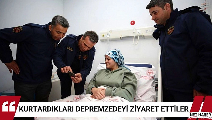 Kurtardıkları depremzedeyi ziyaret ettiler