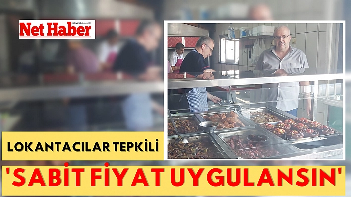 Lokantacılar tepkili 'Sabit fiyat uygulansın'