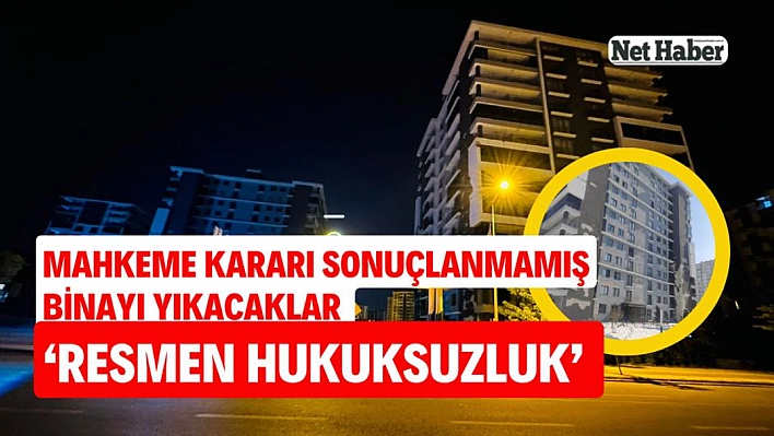 Mahkeme kararı sonuçlanmamış binayı yıkacaklar