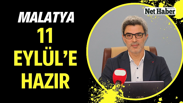 Malatya 11 Eylül'e hazır