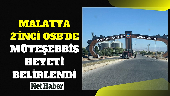 Malatya 2'inci OSB'de müteşebbis heyeti belirlendi