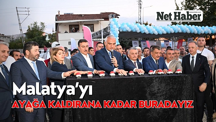 'Malatya ayağa kalkana kadar buradayız'