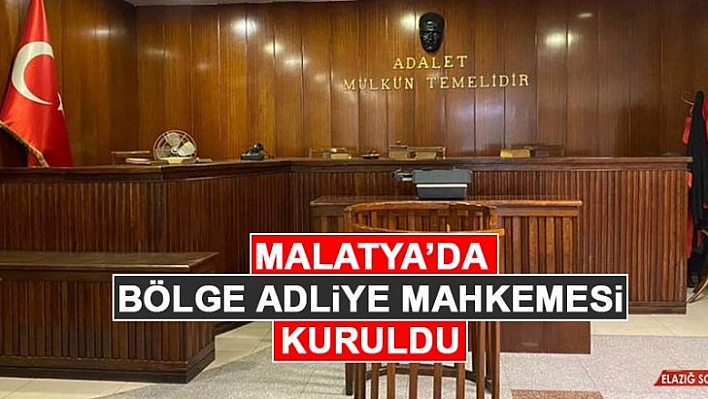 Malatya Bölge Adliye Mahkemesi kuruldu 