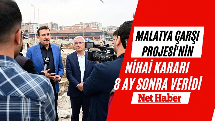 Malatya Çarşı Projesi'nin nihai kararı 8 ay sonra veridi
