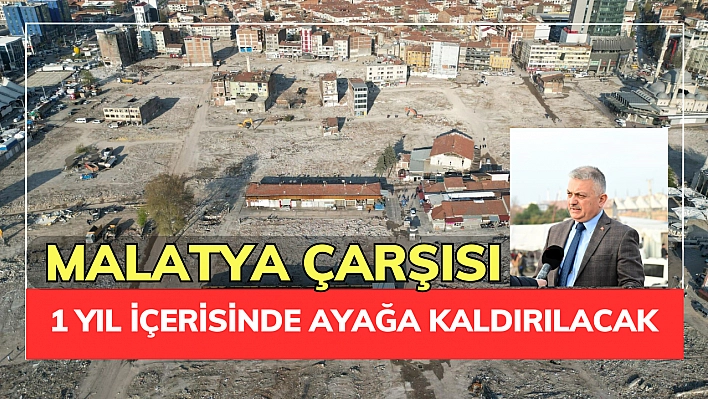 Malatya çarşısı, 1 yıl içerisinde ayağa kaldırılacak