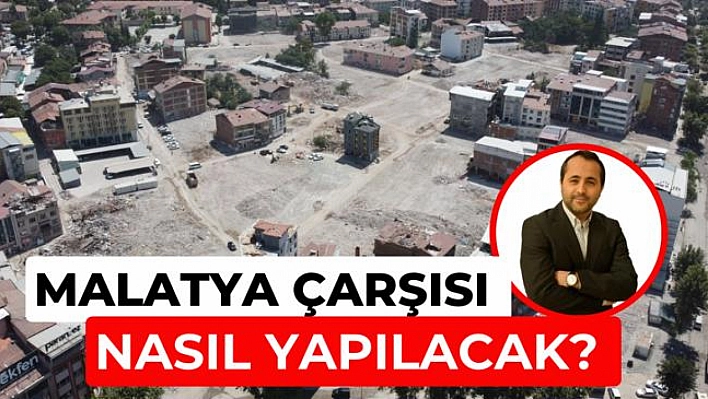 Malatya çarşısı nasıl yapılacak?