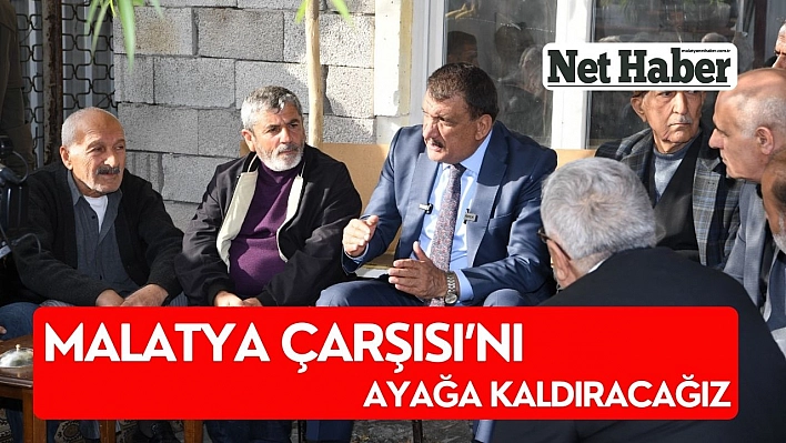 Malatya Çarşısı'nı ayağa kaldıracağız