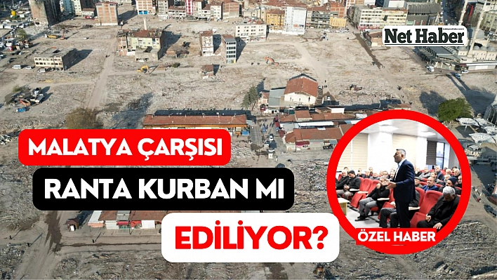 Malatya Çarşısı ranta kurban mı ediliyor? 