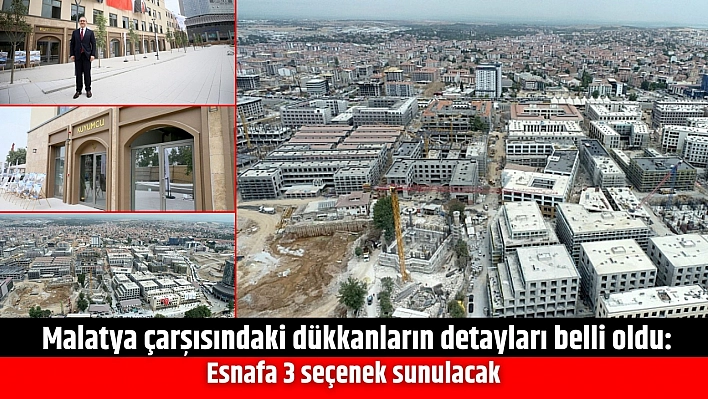 Malatya çarşısındaki dükkanların detayları belli oldu: Esnafa 3 seçenek sunulacak