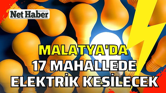 Malatya'da 17 mahallede elektrik kesilecek