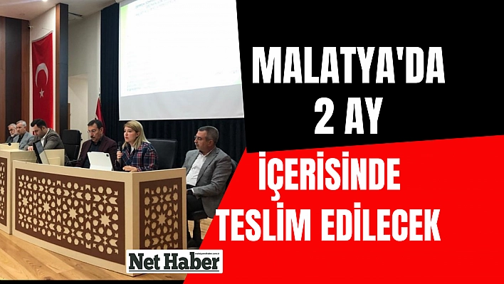 Malatya'da 2 ay içerisinde teslim edilecek