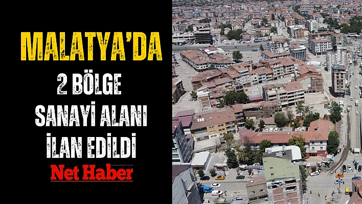 Malatya'da 2 bölge sanayi alanı ilan edildi