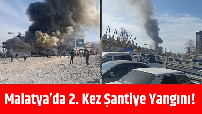 Malatya'da 2. Kez Şantiye Yangını!