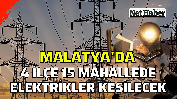 Malatya'da 4 ilçe 15 mahallede kesinti