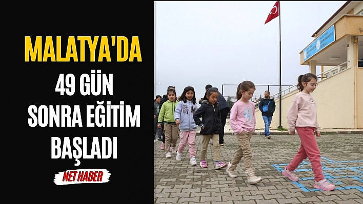 Malatya'da 49 gün sonra eğitim başladı