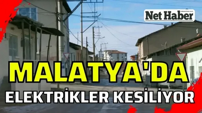 Malatya'da 56 mahalle elektriksiz kalacak