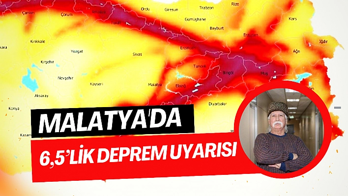 Malatya'da 6,5'lik deprem uyarısı