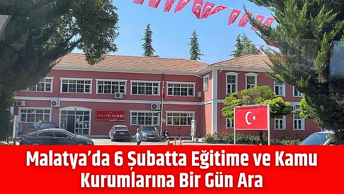 Malatya'da 6 Şubatta Eğitime ve Kamu Kurumlarına Bir Gün Ara