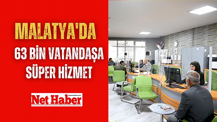 Malatya'da 63 bin vatandaşa süper hizmet