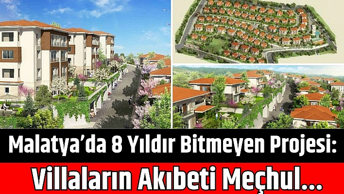 Malatya'da 8 Yıldır Bitmeyen Projesi: Villaların Akıbeti Meçhul…