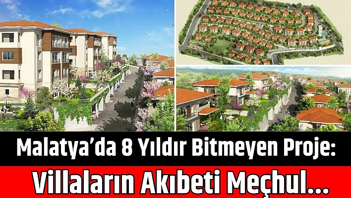 Malatya'da 8 Yıldır Bitmeyen Proje: Villaların Akıbeti Meçhul…