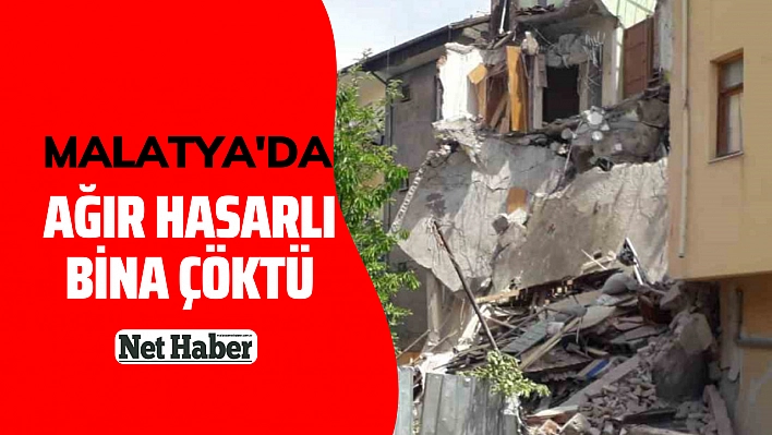 Malatya'da ağır hasarlı bina çöktü