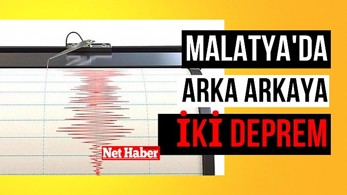 Malatya'da arka arkaya iki deprem