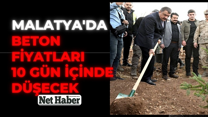 Malatya'da beton fiyatları 10 gün içinde düşecek