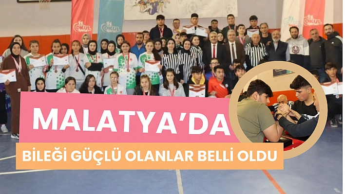 Malatya'da bileği güçlü olanlar belli oldu