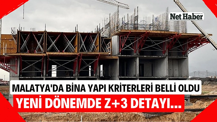 Malatya'da bina yapı kriterleri belli oldu Yeni dönemde Z+3 detayı...