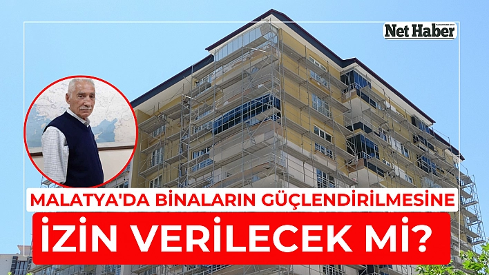 Malatya'da binaların güçlendirilmesine izin verilecek mi?