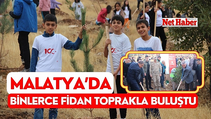 Malatya'da binlerce fidan toprakla buluştu