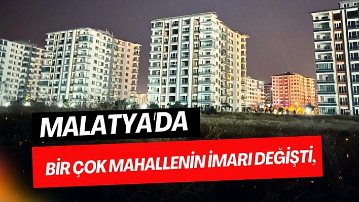 Malatya'da bir çok mahallenin imar planı değişti