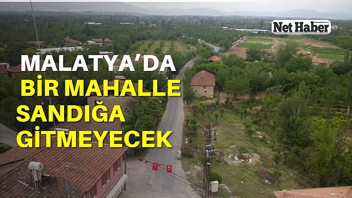 Malatya'da bir mahalle sandığa gitmeyecek