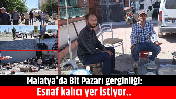 Malatya'da Bit Pazarı gerginliği: Esnaf kalıcı yer istiyor..