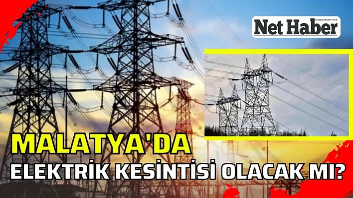 Malatya'da  bugün 41 mahallede elektrik kesintisi olacak