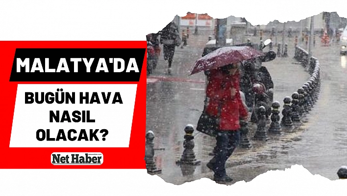 Malatya'da bugün hava nasıl olacak?