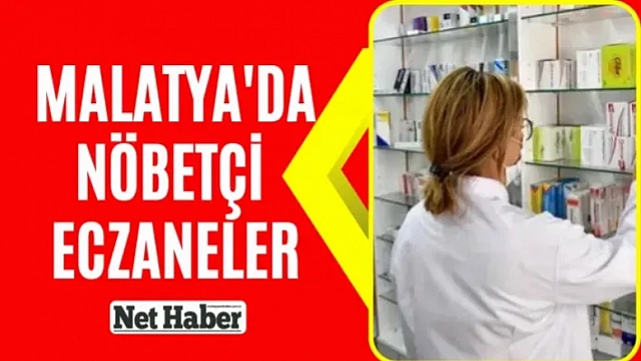 Malatya'da bugün nöbetçi eczaneler