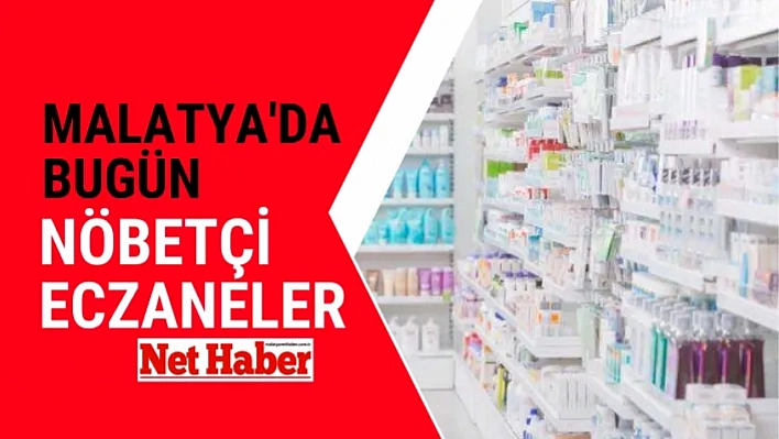 Malatya'da bugün nöbetçi eczaneler