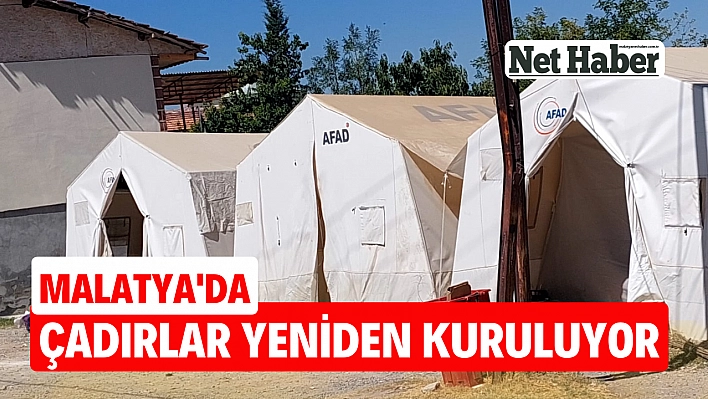 Malatya'da çadırlar yeniden kuruluyor