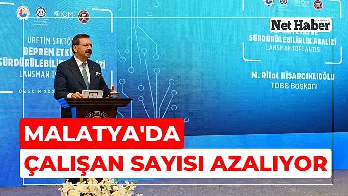 Malatya'da çalışan sayısı azalıyor