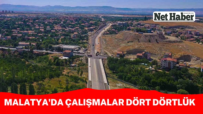 Malatya'da çalışmalar dört dörtlük