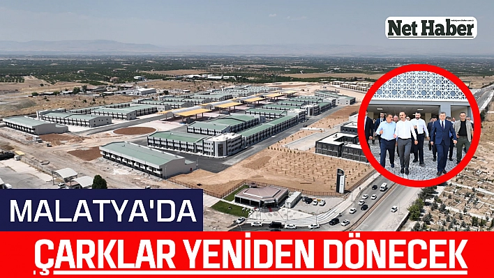 Malatya'da çarklar yeniden dönecek