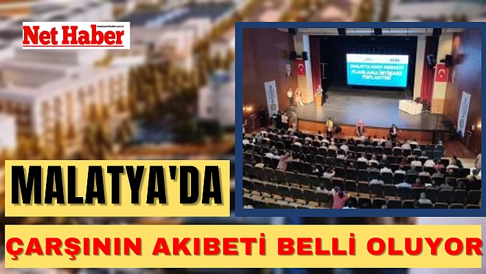 Malatya'da çarşının akıbeti belli oluyor