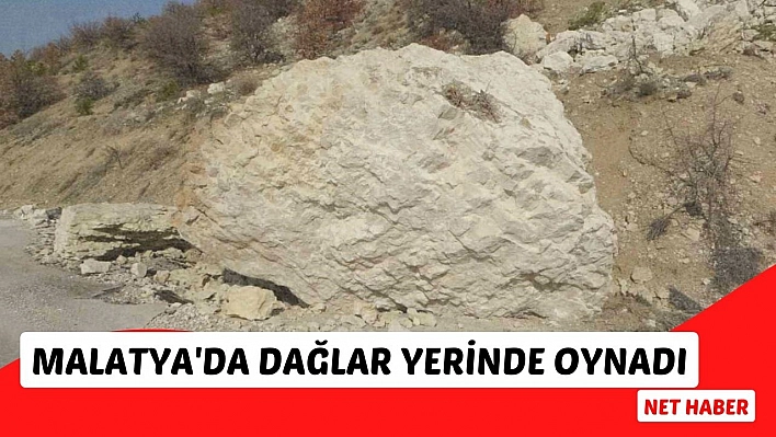 Malatya'da dağlar yerinde oynadı