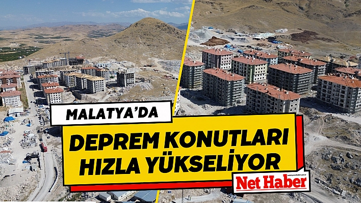 Malatya'da deprem konutları hızla yükseliyor