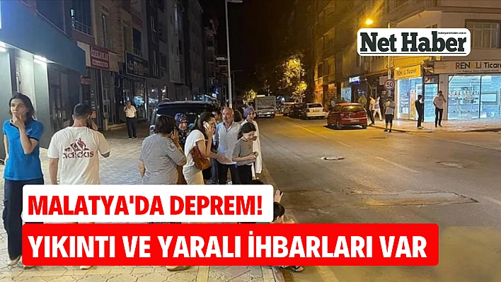 Malatya'da deprem! Yıkıntı ve yaralı ihbarları var