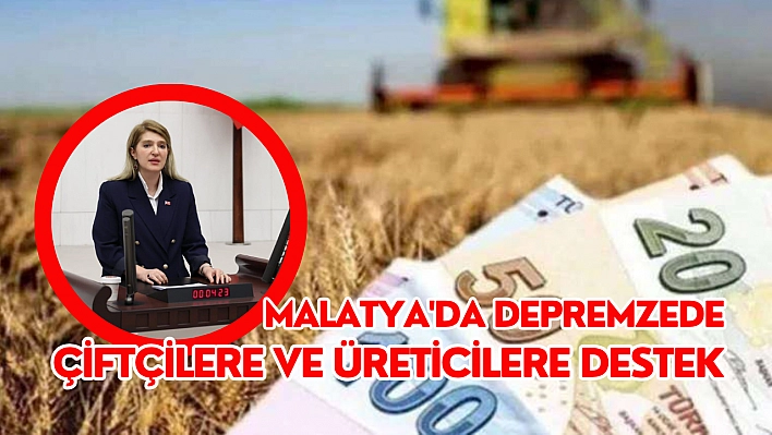 Malatya'da depremzede çiftçilere ve üreticilere destek