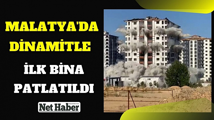 Malatya'da dinamitle ilk bina patlatıldı